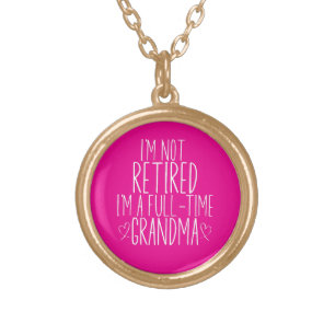 I'm Not Retired I'm A Full-Time Grandma Gold Plated Necklace