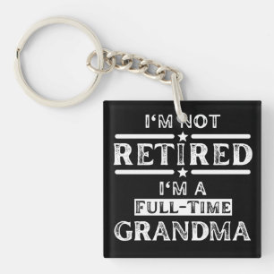 I'm Not Retired I'm a Full-Time Grandma Keychain