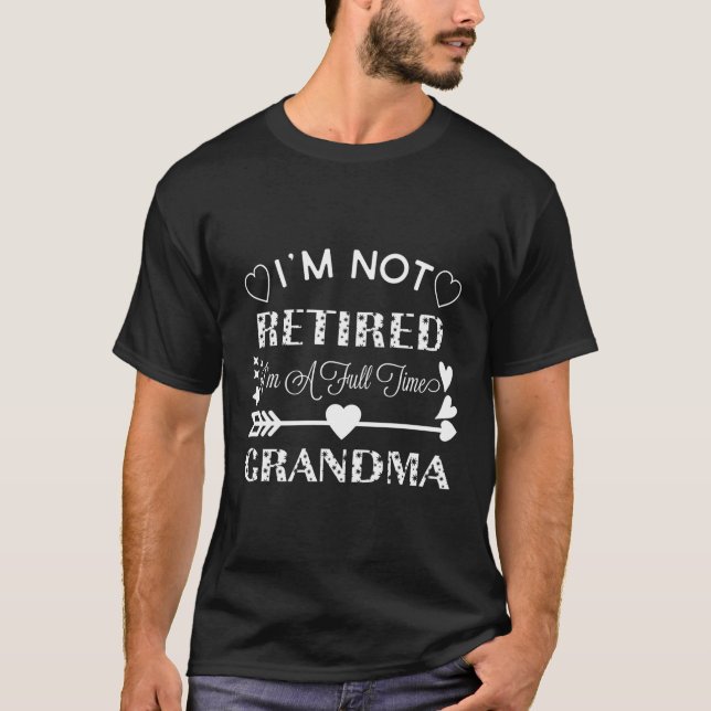 I'M Not Retired I'M A Full Time Grandma T-Shirt (Front)
