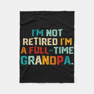 I'm Not Retired I'm A Full Time Grandpa Funny Fath Fleece Blanket