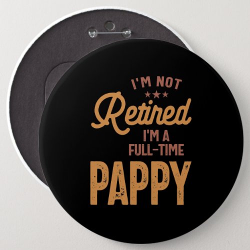Im Not Retired Im a Full_Time Pappy Button