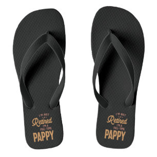 I'm Not Retired I'm a Full-Time Pappy Flip Flops