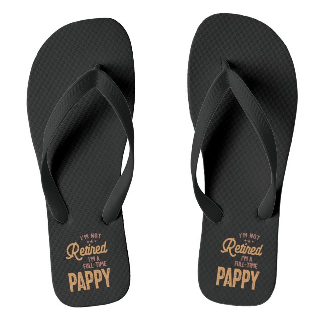 I'm Not Retired I'm a Full-Time Pappy Flip Flops (Footbed)