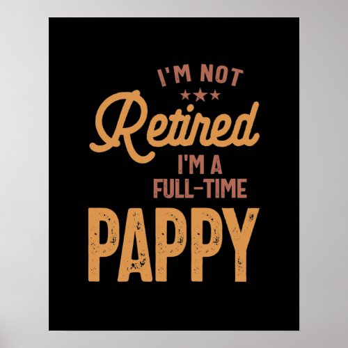 Im Not Retired Im a Full_Time Pappy Poster