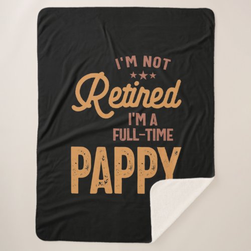 Im Not Retired Im a Full_Time Pappy Sherpa Blanket