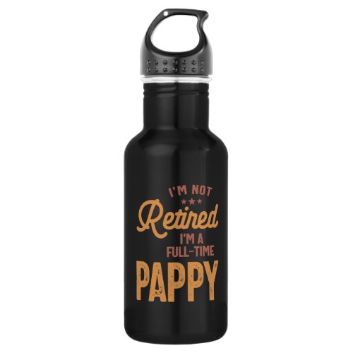 Im Not Retired Im a Full_Time Pappy Stainless Steel Water Bottle