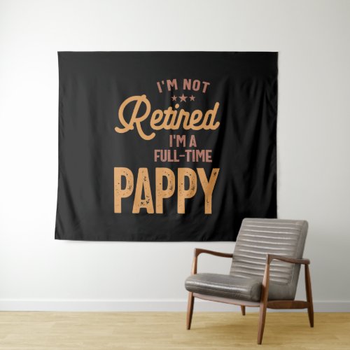 Im Not Retired Im a Full_Time Pappy Tapestry