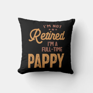 I'm Not Retired I'm a Full-Time Pappy Throw Pillow