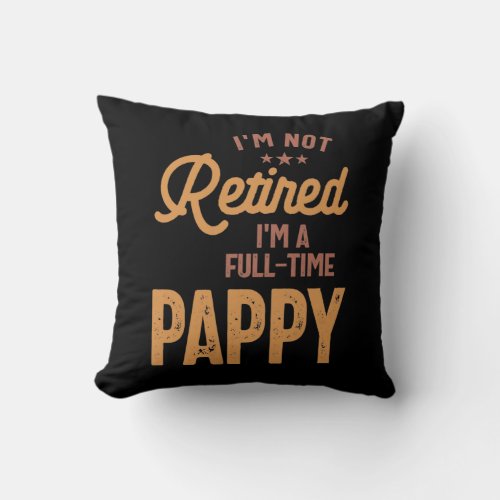 Im Not Retired Im a Full_Time Pappy Throw Pillow