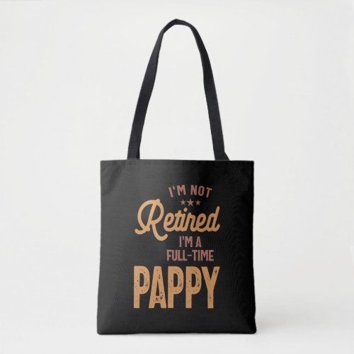 Im Not Retired Im a Full_Time Pappy Tote Bag