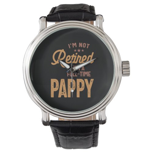 Im Not Retired Im a Full_Time Pappy Watch