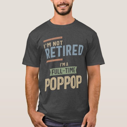 Im Not Retired Im a Full_Time PopPop T_Shirt