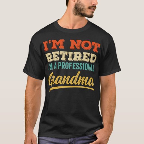 Im Not Retired Im a Professinal Grandma T_Shirt