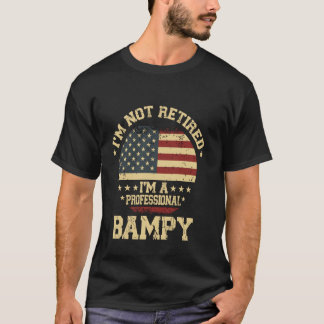 I'm Not Retired I'm A Professional Bampy Funny Ret T-Shirt