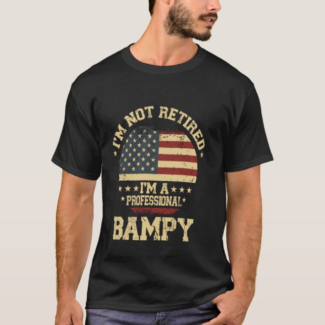 I'm Not Retired I'm A Professional Bampy Funny Ret T-Shirt (Front)