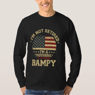 I'm Not Retired I'm A Professional Bampy Funny Ret T-Shirt