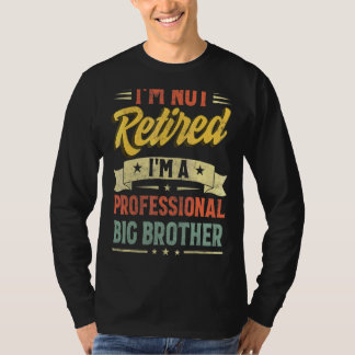 I'm Not Retired I'm A Professional Big Brother Fat T-Shirt