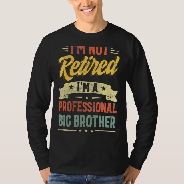 I'm Not Retired I'm A Professional Big Brother Fat T-Shirt (Front)
