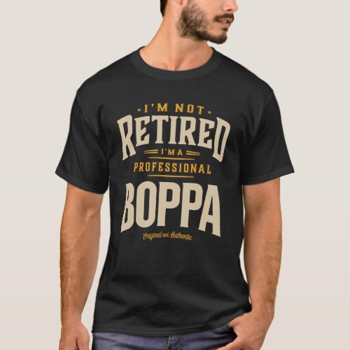 Im Not Retired Im a Professional Boppa Funny Dad T_Shirt