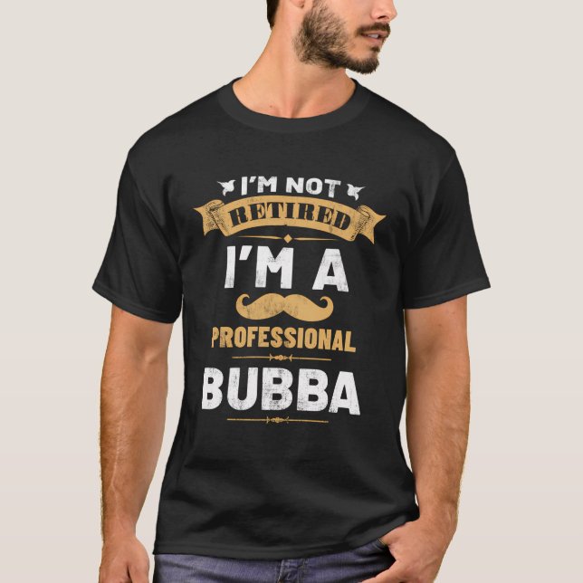 I'M Not Retired I'M A Professional Bubba Grandpa V T-Shirt (Front)