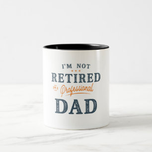 I'm Not Retired I'm a Professional Dad Funny Two-Tone Coffee Mug