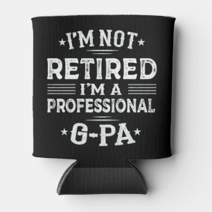 I'm Not Retired I'm A Professional G-Pa Grandpa  Can Cooler