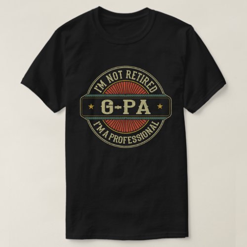 Im Not Retired Im A Professional G_Pa Grandpa  T_Shirt