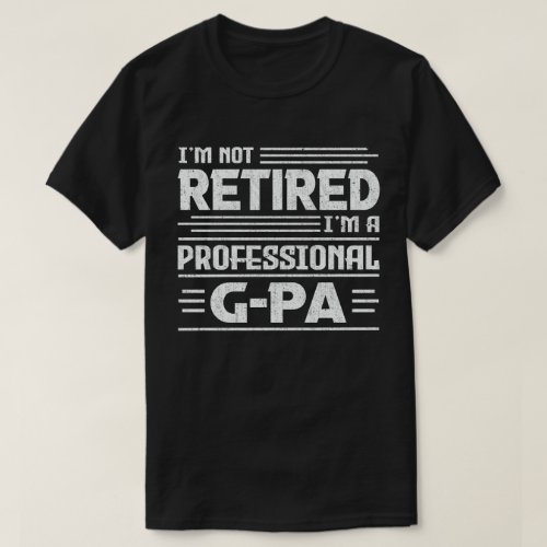 Im Not Retired Im A Professional G_Pa Grandpa  T_Shirt