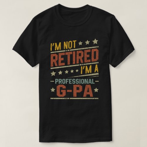 Im Not Retired Im A Professional G_Pa Grandpa  T_Shirt