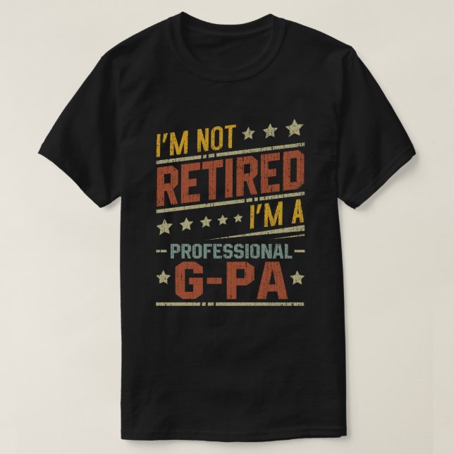 I'm Not Retired I'm A Professional G-Pa Grandpa  T-Shirt (Design Front)