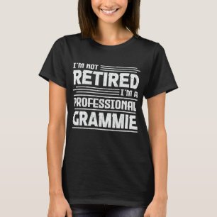 I'm Not Retired I'm A Professional Grammie Funny T-Shirt