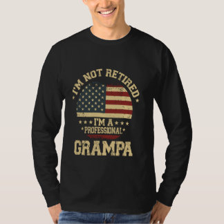 I'm Not Retired I'm A Professional Grampa Funny Re T-Shirt