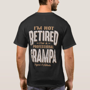 I'm Not Retired I'm a Professional Grampa T-Shirt