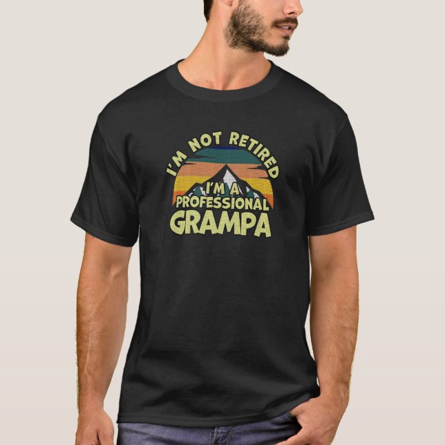 I'm Not Retired I'm a Professional Grampa T-Shirt (Front)