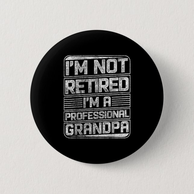 I'm Not Retired I'm A Professional Grandad Funny S Button (Front)
