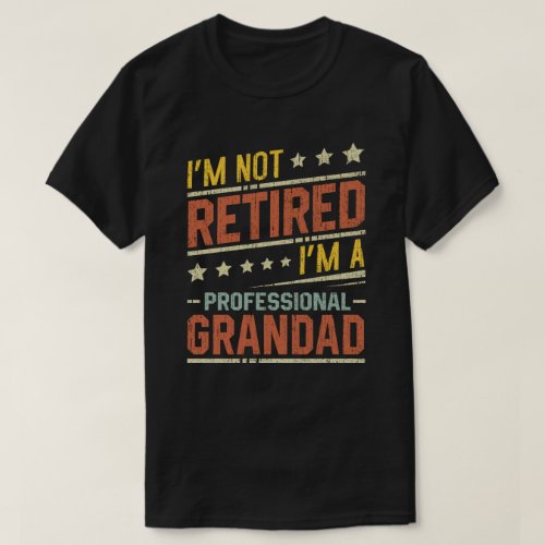 Im Not Retired Im A Professional Grandad T_Shirt