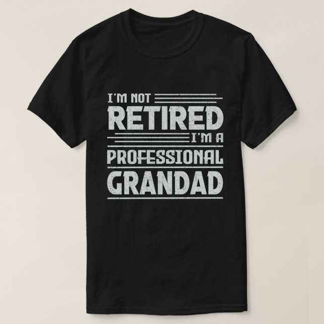 I'm Not Retired I'm A Professional Grandad T-Shirt (Design Front)