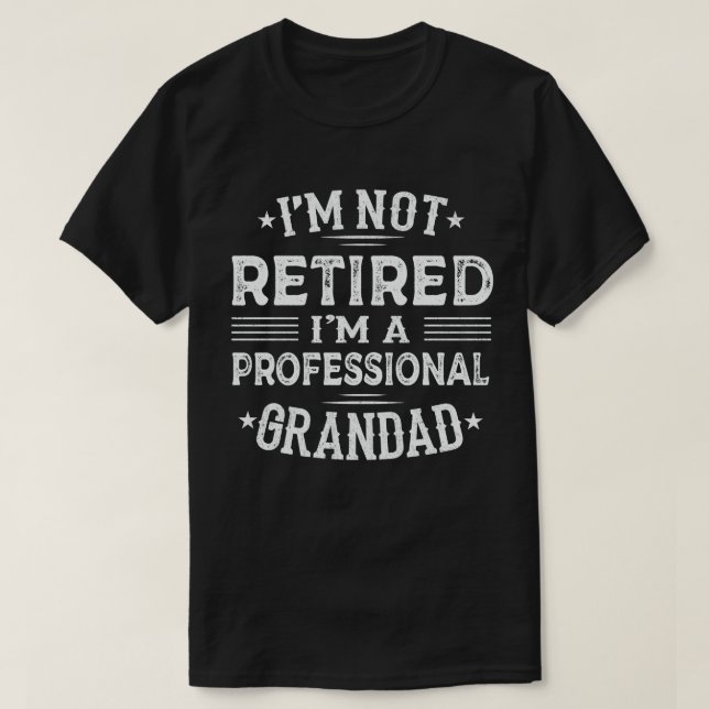 I'm Not Retired I'm A Professional Grandad T-Shirt (Design Front)