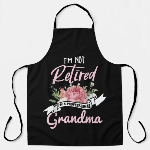 Im Not Retired Im A Professional Grandma Apron