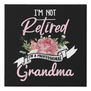 I'm Not Retired I'm A Professional Grandma Faux Canvas Print