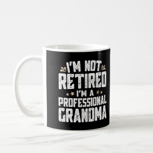 IM Not Retired IM A Professional Grandma Funny G Coffee Mug
