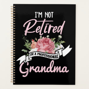 I'm Not Retired I'm A Professional Grandma Planner