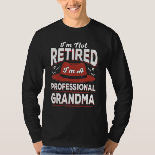 I'm Not Retired I'm A Professional Grandma  Retire T-Shirt