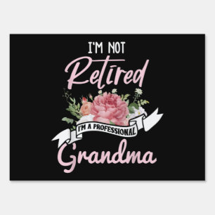 I'm Not Retired I'm A Professional Grandma Sign