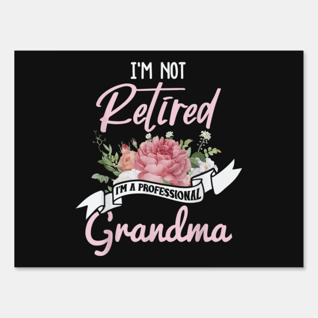 I'm Not Retired I'm A Professional Grandma Sign (Front)