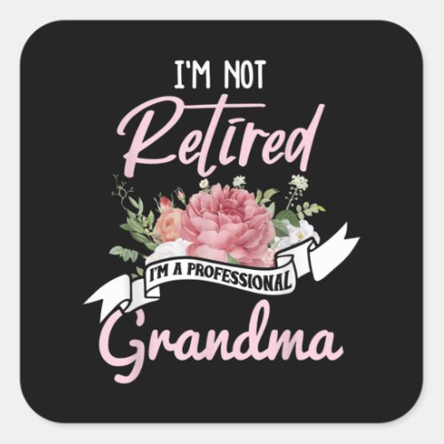 Im Not Retired Im A Professional Grandma Square Sticker