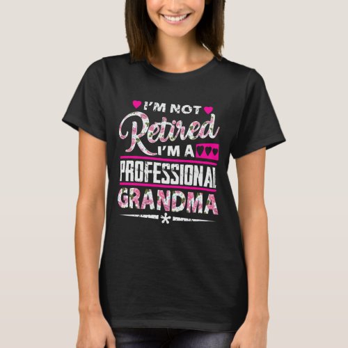  Im Not Retired Im A Professional Grandma T_Shirt