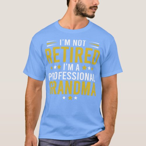 Im not retired Im a professional Grandma T_Shirt