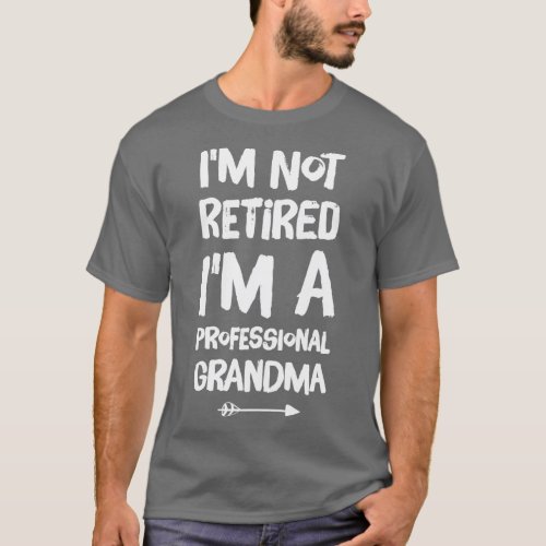 Im Not Retired Im A Professional Grandma T_Shirt