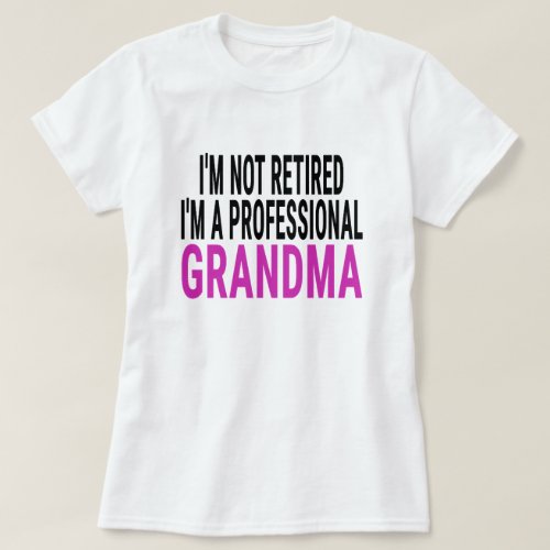 Im Not Retired Im a Professional Grandma T_Shirt